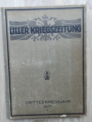 Liller Kriegszeitung - Drittes Kriegsjahr 1917, II. Band Nr. 61 - 121 (Januar - Juli) mit allen Beiblättern (!)