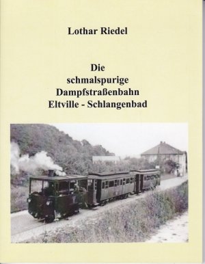 gebrauchtes Buch – Lothar Riedel – Die schmalspurige Dampfstraßenbahn Eltville-Schlangenbad