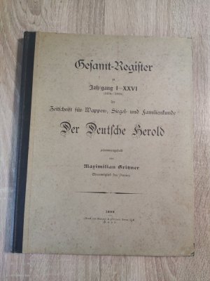 Gesamt-Register zu Jahrgang I-XXVI der Zeitschrift für Wappen-, Siegel- und Familienkunde - Der Deutsche Herold