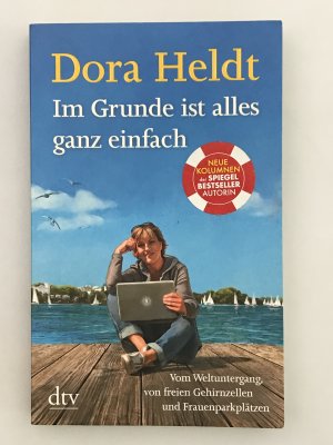 Im Grunde ist alles ganz einfach - Vom Weltuntergang von freien Gehirnzellen und Frauenparkplätzen [Signiert]