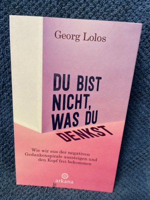 gebrauchtes Buch – Georg Lolos – Du bist nicht, was du denkst - wie wir aus der negativen Gedankenspirale aussteigen und den Kopf frei bekommen