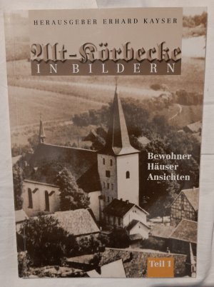 gebrauchtes Buch – Kayser, Erhard  – Alt-Körbecke in Bildern - Bewohner Gebäude Umgebung Teil 4