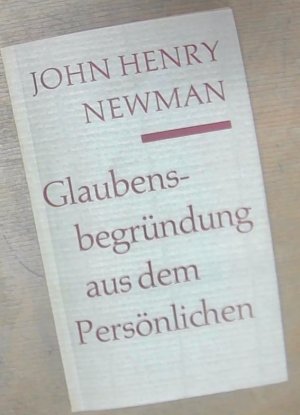 gebrauchtes Buch – Newman, John Henry – Glaubensbegründung aus dem Persönlichen