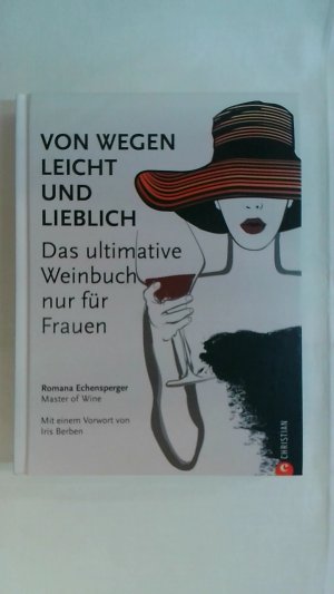 gebrauchtes Buch – Romana Echensperger – WEINGUIDE: VON WEGEN LEICHT UND LIEBLICH. DAS ULTIMATIVE WEINBUCH (NUR) FÜR FRAUEN. EIN WEINFÜHRER FÜR DIE WEIBLICHE SEITE DES WEINGENUSSES. EIN GRUNDKURS IN WEIN VON EINER MASTER OF WINE.