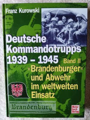 Deutsche Kommandotrupps 1939 - 1945 - "Brandenburger" und Abwehr im weltweiten Einsatz