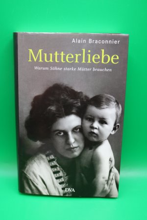 gebrauchtes Buch – Alain Braconnier – Mutterliebe: Warum Söhne starke Mütter brauchen