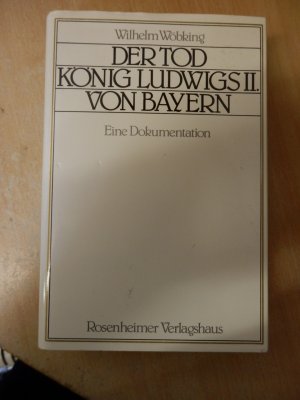 gebrauchtes Buch – Wilhelm Wöbking – Der Tod König Ludwigs II. von Bayern