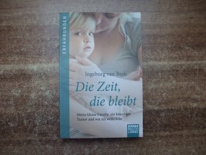 gebrauchtes Buch – Beek, Ingeborg van – Die Zeit, die bleibt - Meine kleine Familie, ein böser Tumor und wie ich weiterlebe