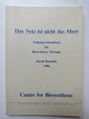 Das Netz ist nicht das Meer. Trainings-Handbuch für Biosynthese Therapie (Centre for Biosynthesis)