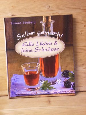 "Edle Liköre & feine Schnäpse selbst gemacht"