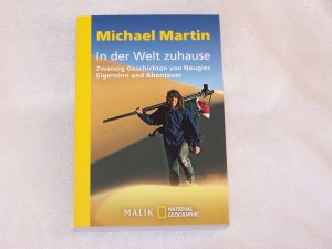 gebrauchtes Buch – Michael Martin – In der Welt zuhause - Zwanzig Geschichten von Neugier, Eigensinn und Abenteuer