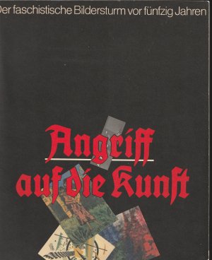 Angriff auf die Kunst. Der faschistische Bildersturm vor fünfzig Jahren. Ausstellung der Kunstsammlungen zu Weimar in der Kunsthalle am Theaterplatz vom 14. Juli bis zum 28. August 1988.