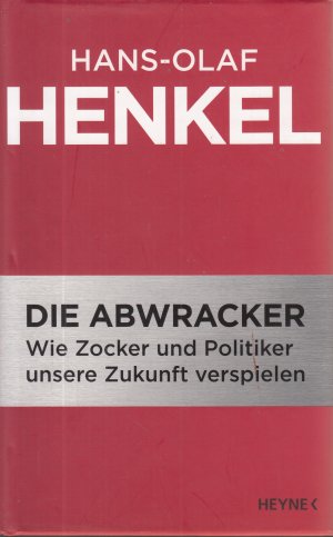 Die Abwracker - Wie Zocker und Politiker unsere Zukunft verspielen