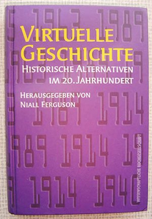 VIRTUELLE GESCHICHTE. HISTORISCHE ALTERNATIVEN IM 20. JAHRHUNDERT