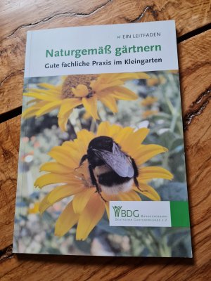 gebrauchtes Buch – BDG Bundesverband deutscher Gartenfreunde e – Naturgemäß gärtnern - Gute fachliche Praxis im Kleingarten