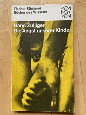 Die Angst unserer Kinder - 10 Kapitel über Angstformen, Angstwirkungen, Vermeidung und Bekämpfung d. kindl. Ängste