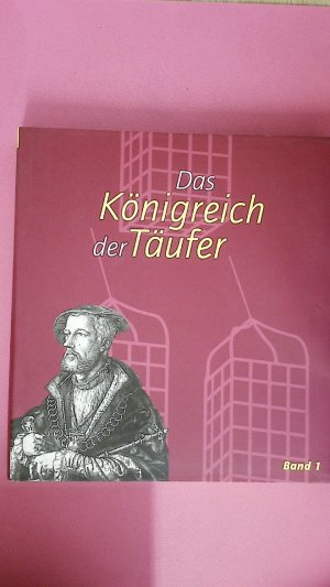 gebrauchtes Buch – DAS KÖNIGREICH DER TÄUFER. BAND 1. Reformation und Herrschaft der Täufer