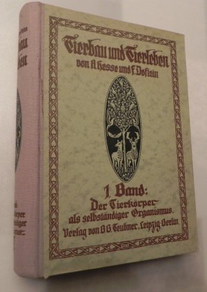 Der Tierkörper als selbständiger Organismus. Tierbau und Tierleben in ihrem Zusammenhang betrachtet : Band I.