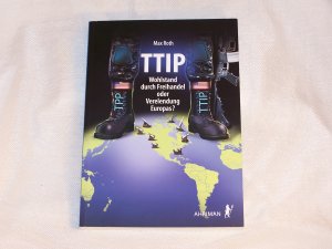 gebrauchtes Buch – Max Roth – TTIP – Wohlstand durch Freihandel oder Verelendung Europas?