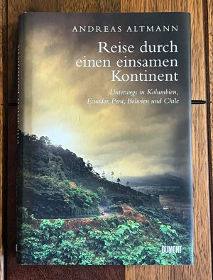 Reise durch einen einsamen Kontinent - Unterwegs in Kolumbien, Ecuador, Bolivien, Peru und Chile