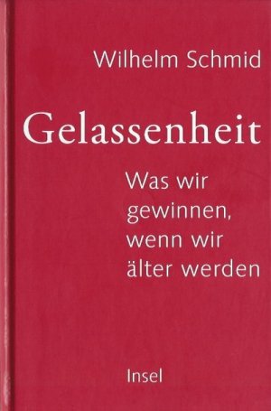 gebrauchtes Buch – Wilhelm Schmid – Gelassenheit: Was wir gewinnen, wenn wir älter werden