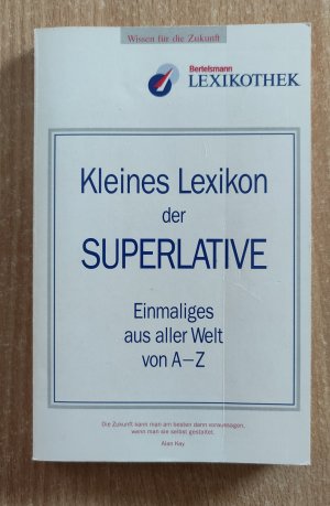 Kleines Lexikon der Superlative. Einmaliges aus aller Welt von A - Z