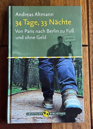 gebrauchtes Buch – Andreas Altmann – 34 Tage, 33 Nächte –Von Paris nach Berlin zu Fuß und ohne Geld