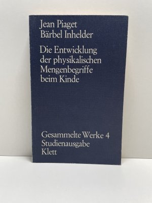 gebrauchtes Buch – Jean Piaget – Gesammelte Werke 4 / Die Entwicklung der physikalischen Mengenbegriffe beim Kinde (Gesammelte Werke, Bd. 4)