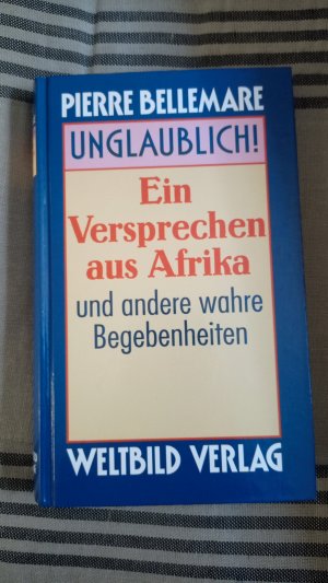 Unglaublich! Ein Versprechen aus Afrika und andere wahre Begebenheiten