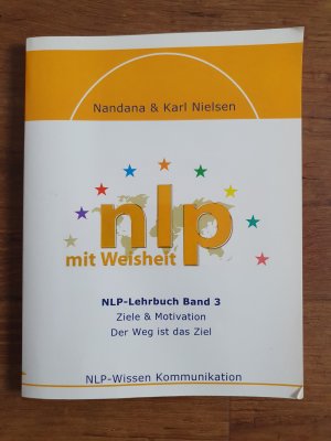 gebrauchtes Buch – Nielsen, Karl; Nielsen – NLP mit Weisheit: NLP-Lehrbuch Band 3 (Ziele & Motivation; der Weg ist das Ziel)