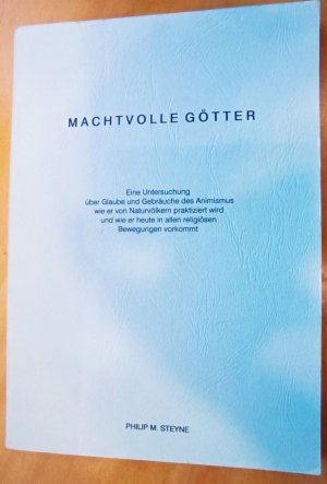 Machtvolle Götter,Eine Untersuchung über Glaube und Gebräuche des Animismus wie er von Naturvölkern praktiziert wird und wie er heute in allen religiösen […]