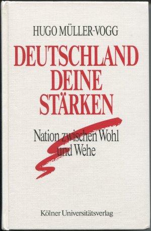 Deutschland deine Stärken. Nation zwischen Wohl und Wehe.