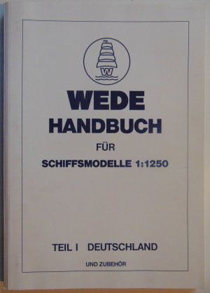 Wede Handbuch für Schiffsmodelle 1:1250 TeilI: Deutschland und Zubehör