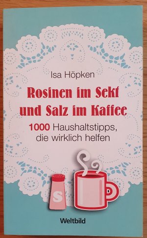 Rosinen im Sekt und Salz im Kaffee - 1000 Haushaltstipps, die wirklich helfen