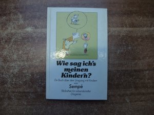 Wie sag ich's meinen Kindern? Ein Buch über den Umgang mit Kindern.