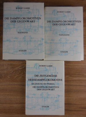 gebrauchtes Buch – Robert Garbe – Die Dampflokomotiven der Gegenwart. Band 1: Textband. Band 2: Tafelband. Band 3: Ergänzungsband: Die zeitgemässe Heissdampflokomotive