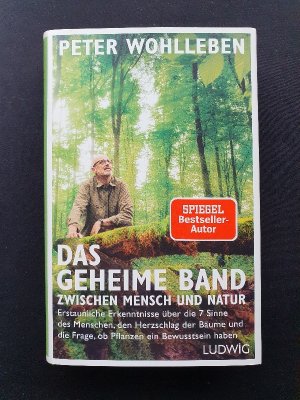 gebrauchtes Buch – Peter Wohlleben – Das geheime Band zwischen Mensch und Natur - Erstaunliche Erkenntnisse über die 7 Sinne des Menschen, den Herzschlag der Bäume und die Frage, ob Pflanzen ein Bewusstsein haben