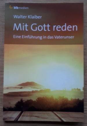 Mit Gott reden - Eine Einführung in das Vaterunser