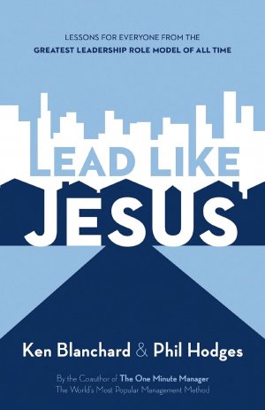 Lead Like Jesus: Lessons from the Greatest Leadership Role Model of All Time (English Edition)