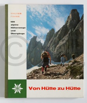 Von Hütte zu Hütte - 100 alpine Höhenlage und Übergänge