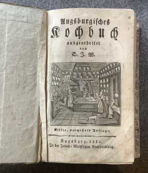 Augsburgisches Kochbuch. Eilfte vermehrte Auflage. 1810