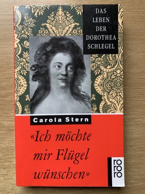 gebrauchtes Buch – Carola Stern – "Ich möchte mir Flügel wünschen" - Das Leben der Dorothea Schlegel