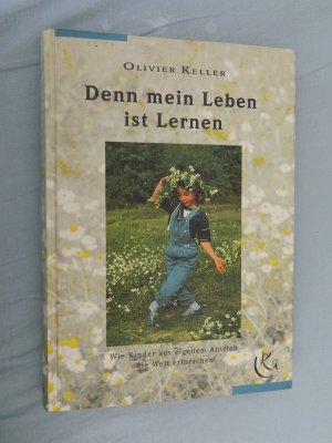 Denn mein Leben ist Lernen: wie Kinder aus eigenem Antrieb die Welt erforschen.