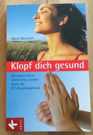 Klopf dich gesund - Blockaden lösen, schmerzfrei werden durch die EFT-Klopfakupressur