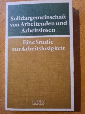 Solidargemeinschaft von Arbeitenden und Arbeitslosen - Sozialethische Probleme der Arbeitslosigkeit