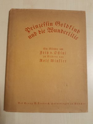 Prinzessin Goldkind und die Wunderlilie .Ein Märchen von Fritz von Ostini zu acht farbigen Bildern von Rolf Winkler.