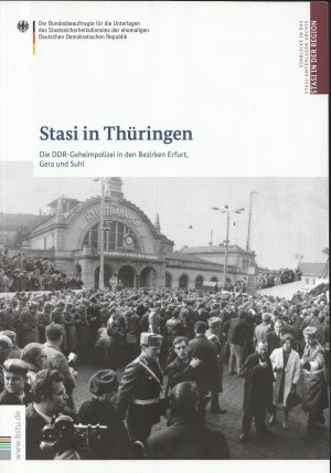 Stasi in Thüringen - Die DDR-Geheimpolizei in den Bezirken Erfurt, Gera und Suhl