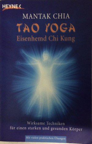 Tao Yoga - Eisenhemd Chi Kung - wirksame Techniken für einen starken und gesunden Körper ; [mit vielen praktischen Übungen]