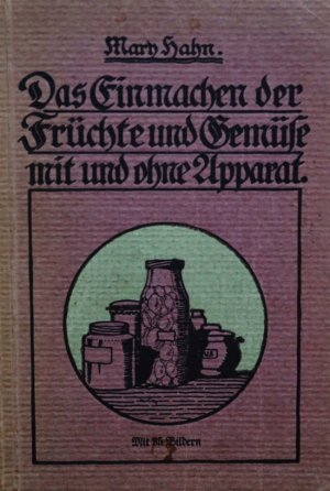 antiquarisches Buch – Mary Hahn – Das Einmachen der Früchte und Gemüse mit und ohne Apparat.