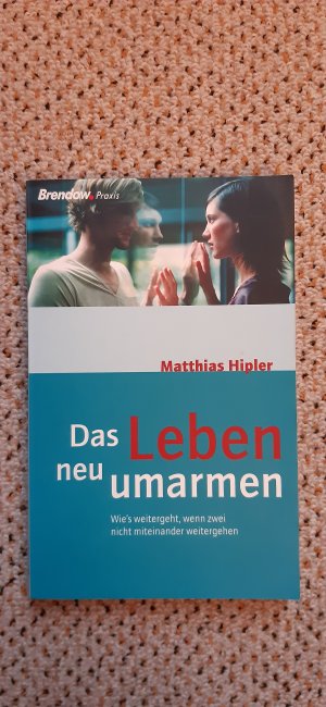 Das Leben neu umarmen - Wie's weitergeht, wenn zwei nicht miteinander weitergehen